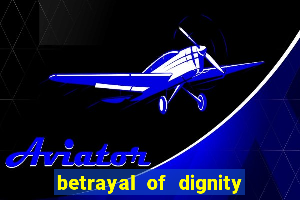 betrayal of dignity pt br